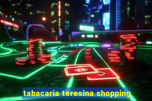 tabacaria teresina shopping